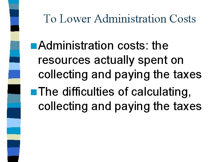 To Lower Administration Costs n Administration costs: the resources actually spent on collecting and