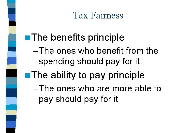 Tax Fairness n The benefits principle – The ones who benefit from the spending