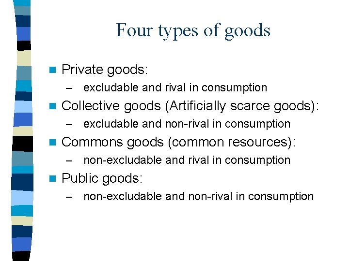 Four types of goods n Private goods: – excludable and rival in consumption n