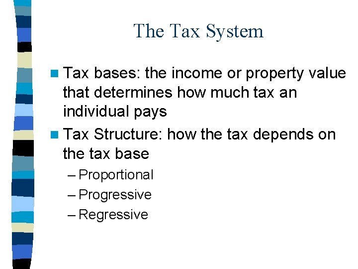 The Tax System n Tax bases: the income or property value that determines how