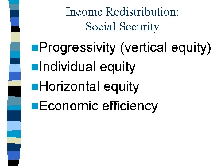Income Redistribution: Social Security n. Progressivity (vertical equity) n. Individual equity n. Horizontal equity
