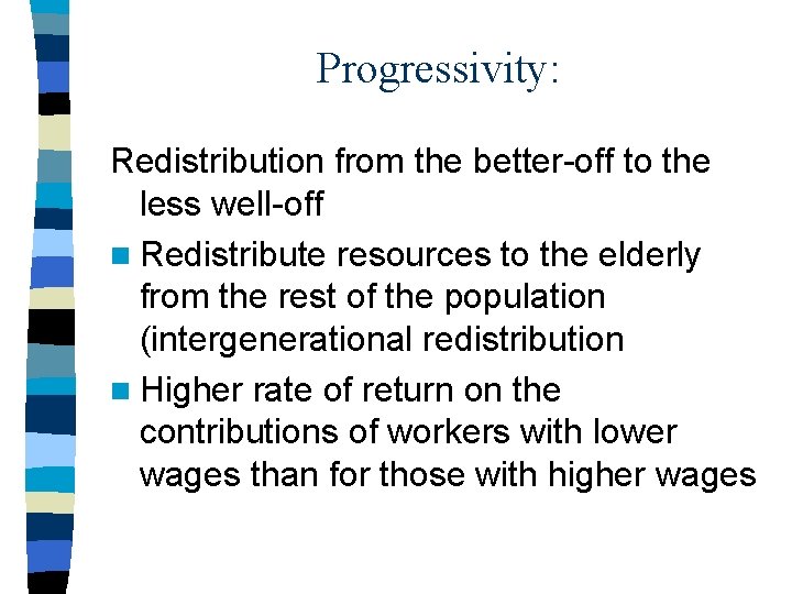 Progressivity: Redistribution from the better-off to the less well-off n Redistribute resources to the