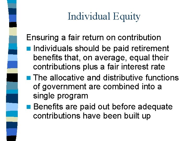 Individual Equity Ensuring a fair return on contribution n Individuals should be paid retirement