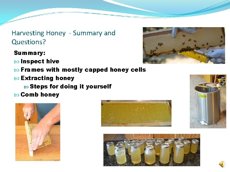 Harvesting Honey - Summary and Questions? Summary: Inspect hive Frames with mostly capped honey