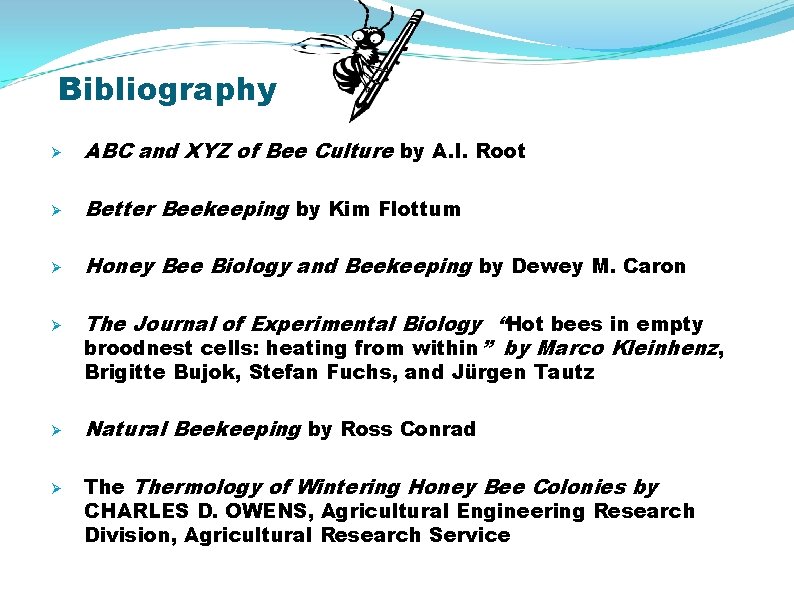 Bibliography Ø ABC and XYZ of Bee Culture by A. I. Root Ø Better