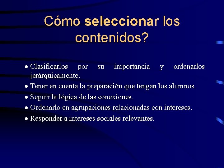 Cómo seleccionar los contenidos? · Clasificarlos por su importancia y ordenarlos jerárquicamente. · Tener