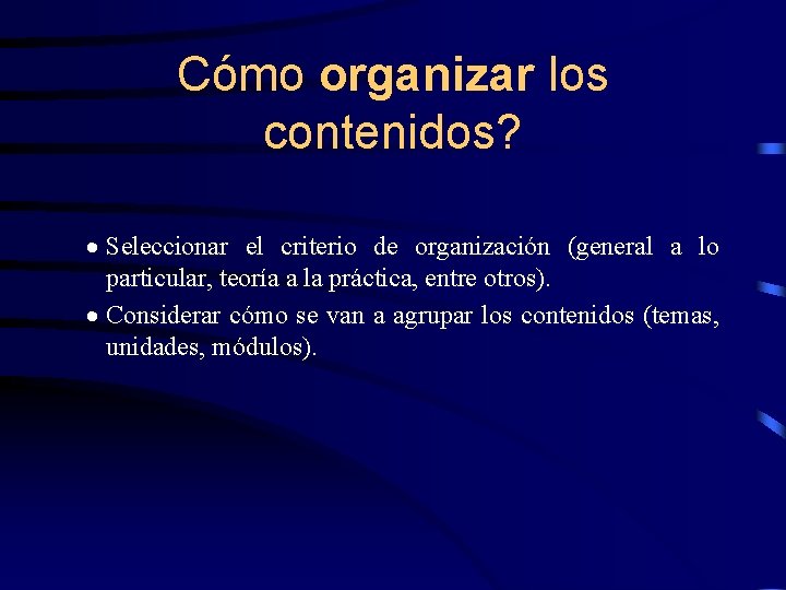 Cómo organizar los contenidos? · Seleccionar el criterio de organización (general a lo particular,