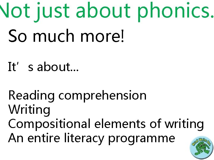 Not just about phonics. So much more! It’s about. . . Reading comprehension Writing