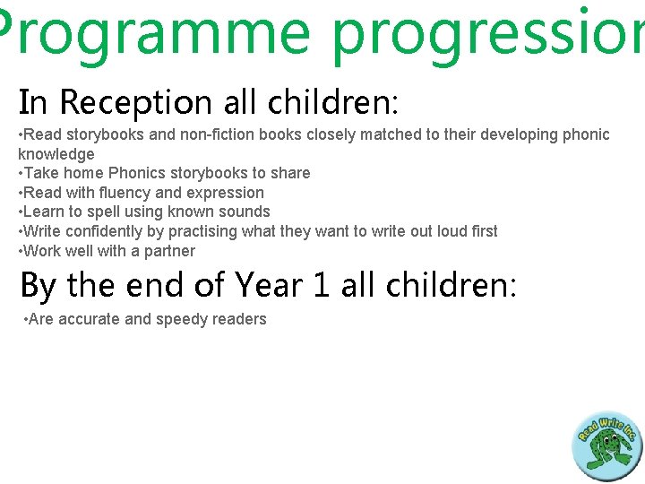 Programme progression In Reception all children: • Read storybooks and non-fiction books closely matched
