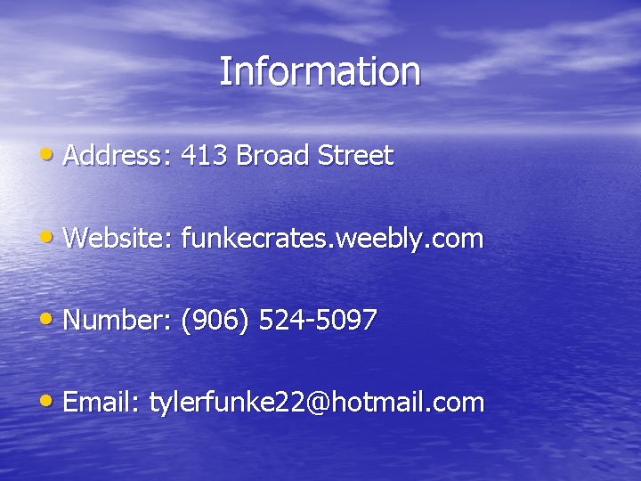 Information • Address: 413 Broad Street • Website: funkecrates. weebly. com • Number: (906)