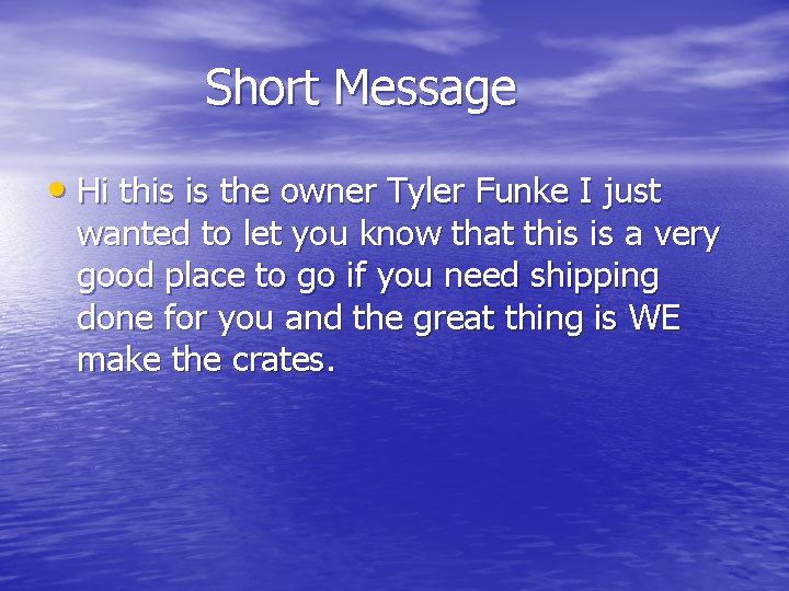 Short Message • Hi this is the owner Tyler Funke I just wanted to