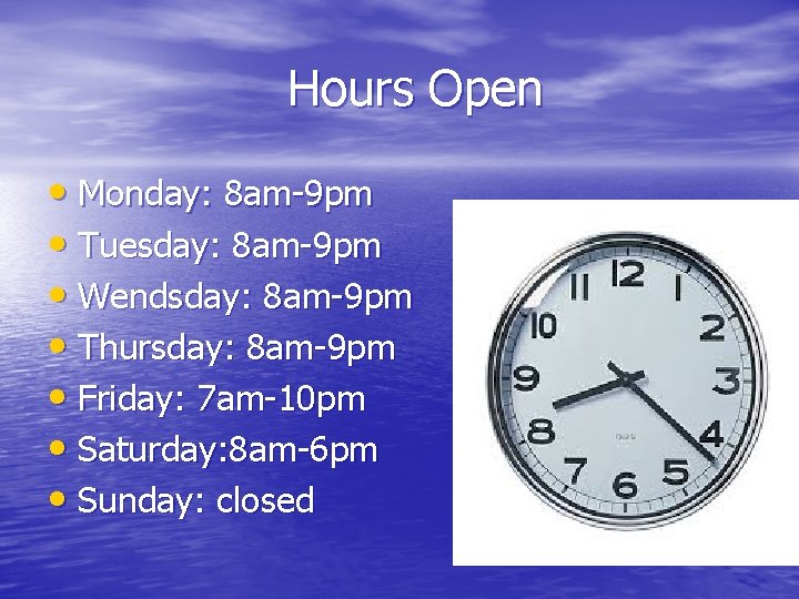 Hours Open • Monday: 8 am-9 pm • Tuesday: 8 am-9 pm • Wendsday: