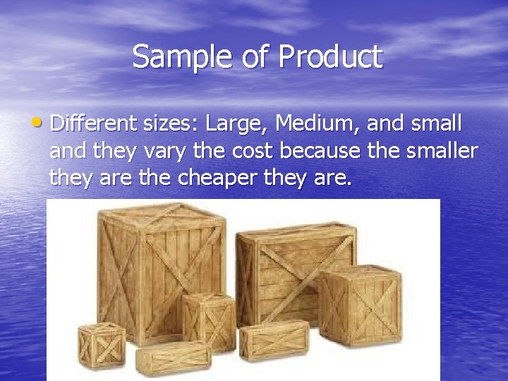 Sample of Product • Different sizes: Large, Medium, and small and they vary the