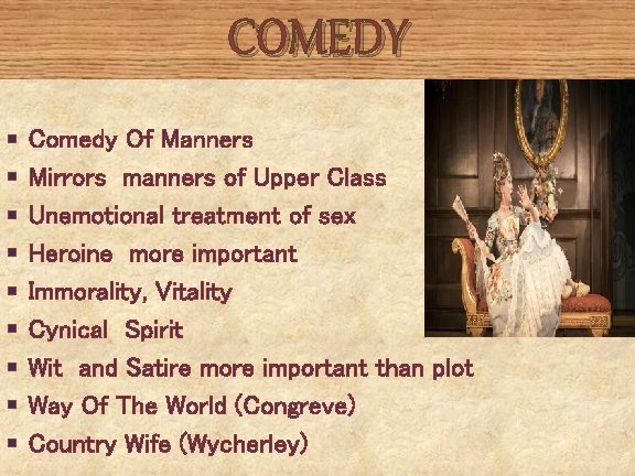 COMEDY § § § § § Comedy Of Manners Mirrors manners of Upper Class