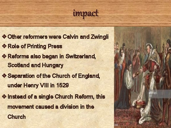 impact v Other reformers were Calvin and Zwingli v Role of Printing Press v