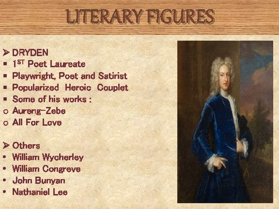 LITERARY FIGURES Ø DRYDEN § 1 ST Poet Laureate § Playwright, Poet and Satirist