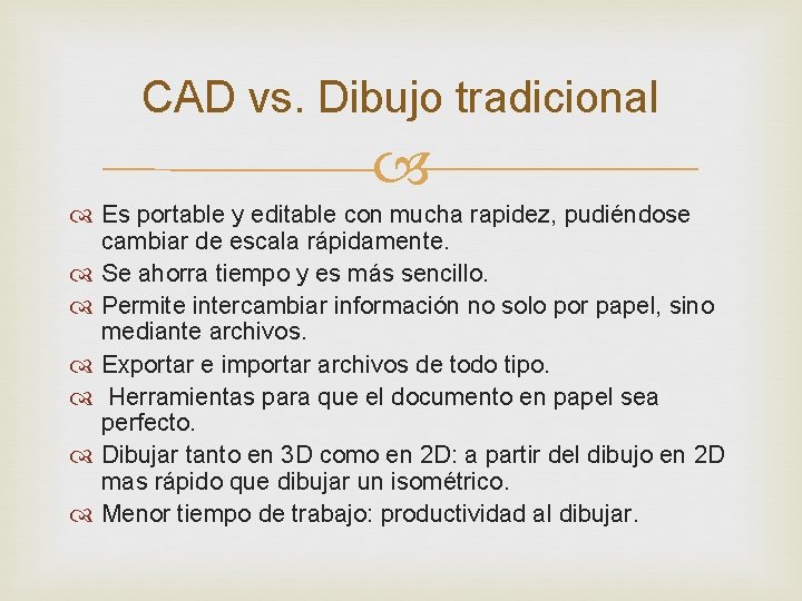 CAD vs. Dibujo tradicional Es portable y editable con mucha rapidez, pudiéndose cambiar de