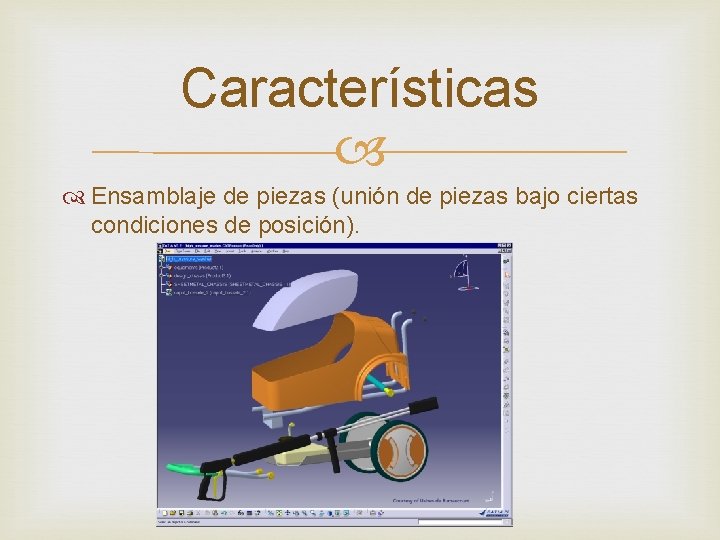 Características Ensamblaje de piezas (unión de piezas bajo ciertas condiciones de posición). 