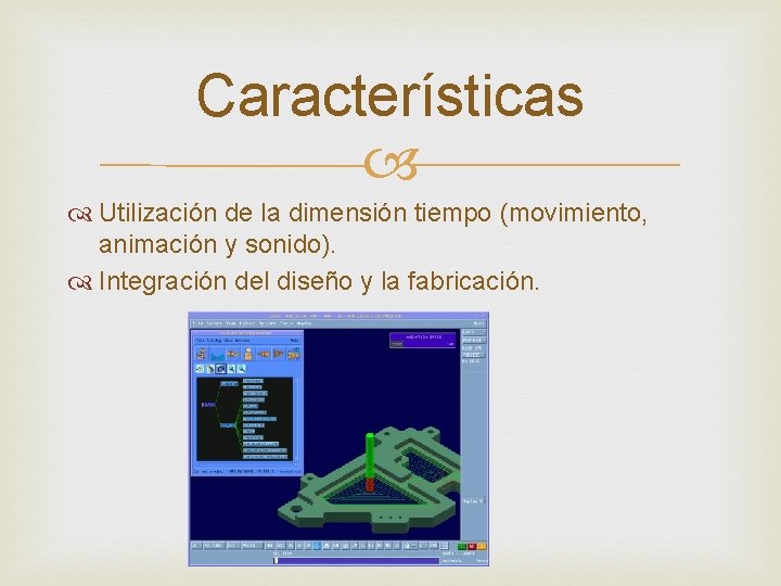 Características Utilización de la dimensión tiempo (movimiento, animación y sonido). Integración del diseño y