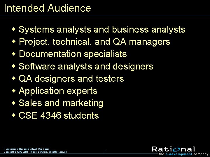 Intended Audience w Systems analysts and business analysts w Project, technical, and QA managers