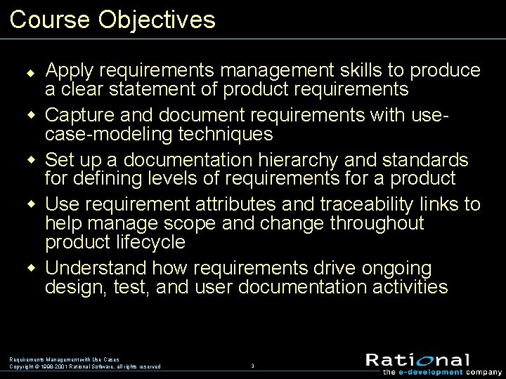 Course Objectives u w w Apply requirements management skills to produce a clear statement