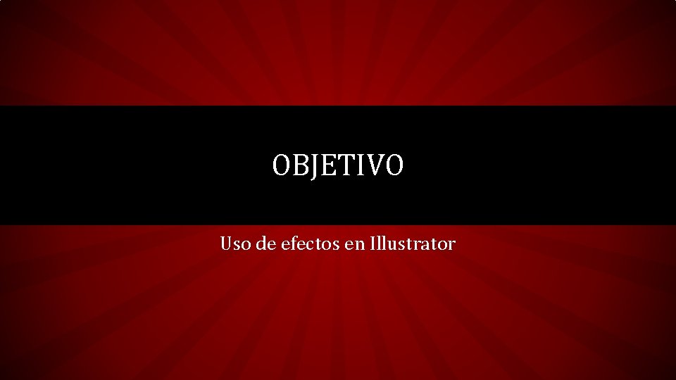 OBJETIVO Uso de efectos en Illustrator 