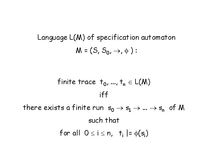 Language L(M) of specification automaton M = (S, S 0, , ) : finite