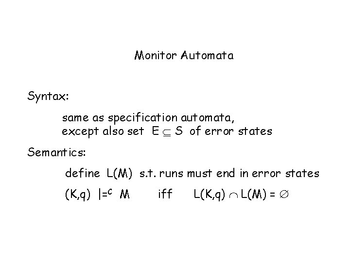 Monitor Automata Syntax: same as specification automata, except also set E S of error