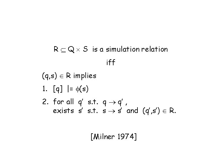 R Q S is a simulation relation iff (q, s) R implies 1. [q]