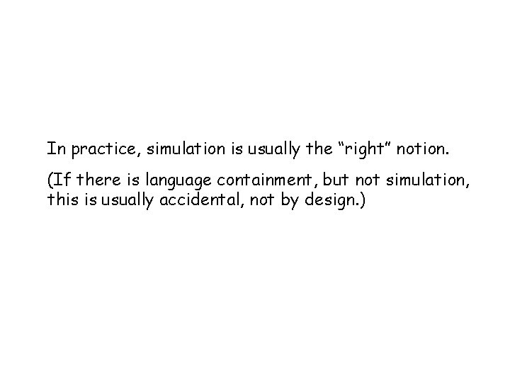 In practice, simulation is usually the “right” notion. (If there is language containment, but