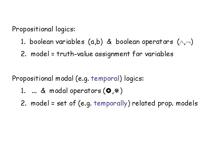 Propositional logics: 1. boolean variables (a, b) & boolean operators ( , ) 2.