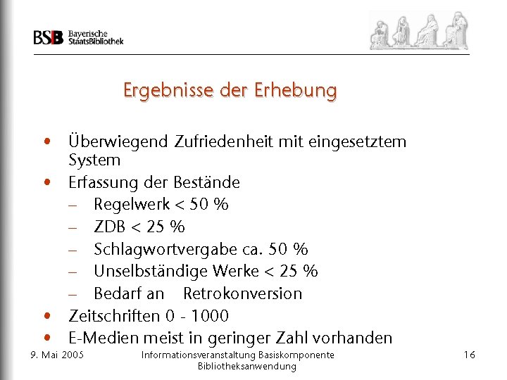 Ergebnisse der Erhebung • Überwiegend Zufriedenheit mit eingesetztem System • Erfassung der Bestände –