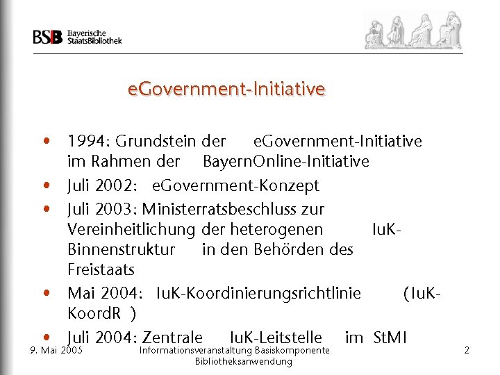 e. Government-Initiative • 1994: Grundstein der e. Government-Initiative im Rahmen der Bayern. Online-Initiative •