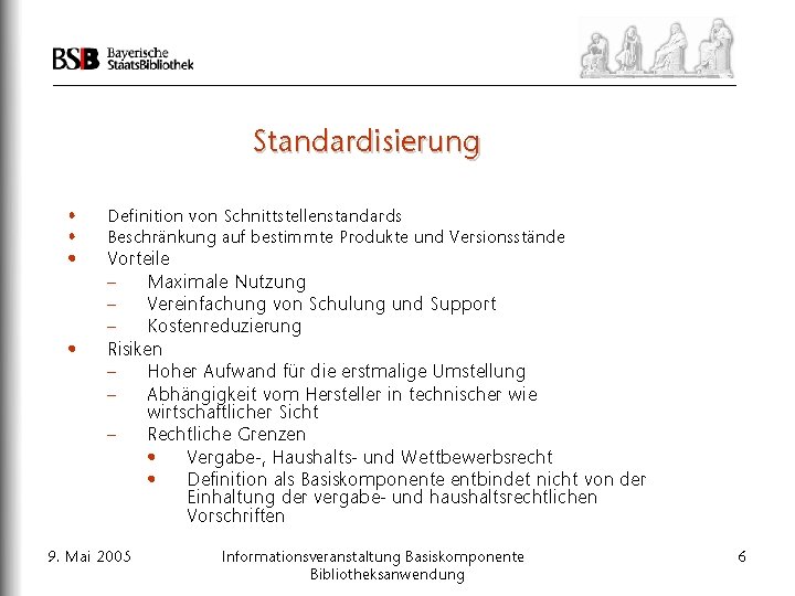 Standardisierung • • Definition von Schnittstellenstandards Beschränkung auf bestimmte Produkte und Versionsstände • Vorteile