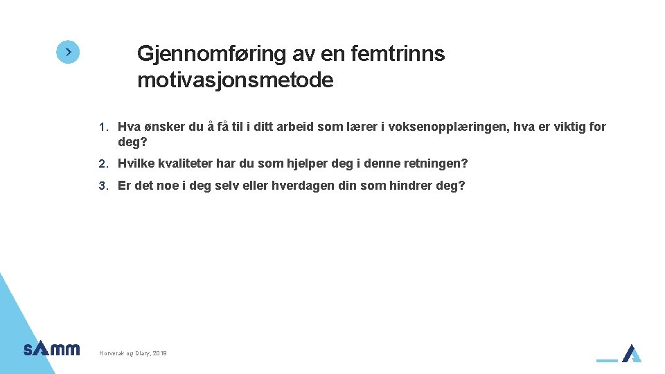 Gjennomføring av en femtrinns motivasjonsmetode 1. Hva ønsker du å få til i ditt