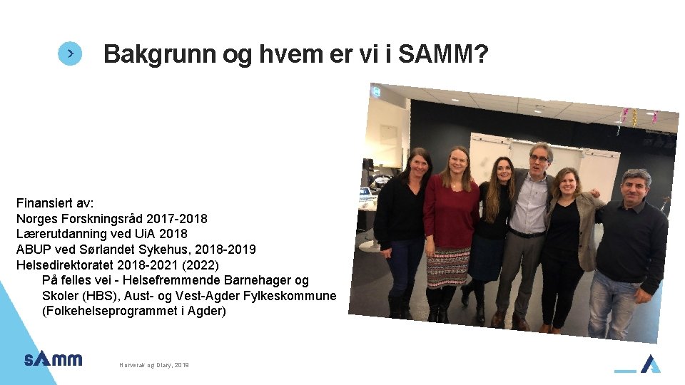 Bakgrunn og hvem er vi i SAMM? Finansiert av: Norges Forskningsråd 2017 -2018 Lærerutdanning