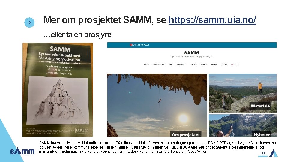 Mer om prosjektet SAMM, se https: //samm. uia. no/ …eller ta en brosjyre SAMM