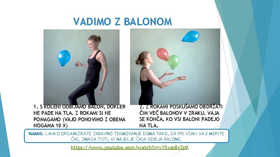 VADIMO Z BALONOM 1. S KOLENI ODBIJAMO BALON, DOKLER NE PADE NA TLA. Z