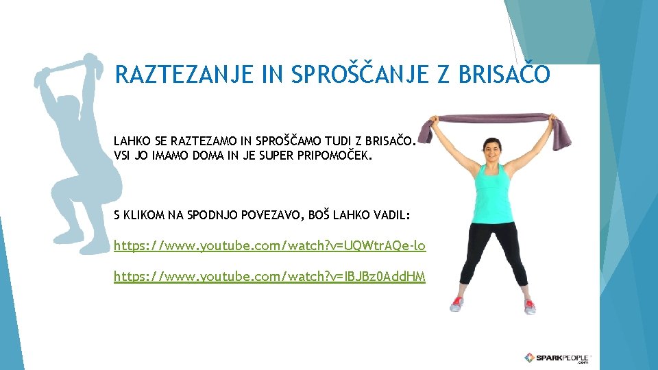 RAZTEZANJE IN SPROŠČANJE Z BRISAČO LAHKO SE RAZTEZAMO IN SPROŠČAMO TUDI Z BRISAČO. VSI