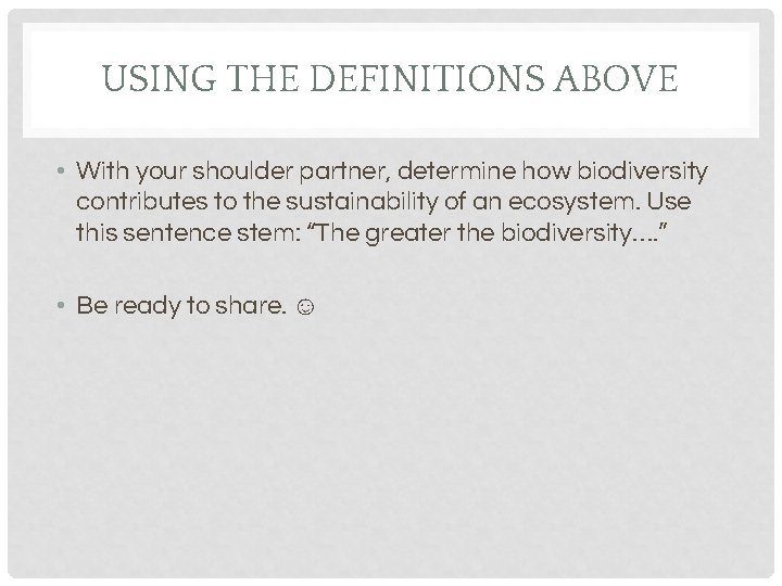 USING THE DEFINITIONS ABOVE • With your shoulder partner, determine how biodiversity contributes to