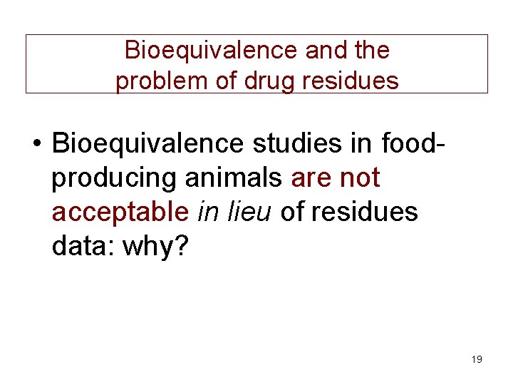 Bioequivalence and the problem of drug residues • Bioequivalence studies in foodproducing animals are