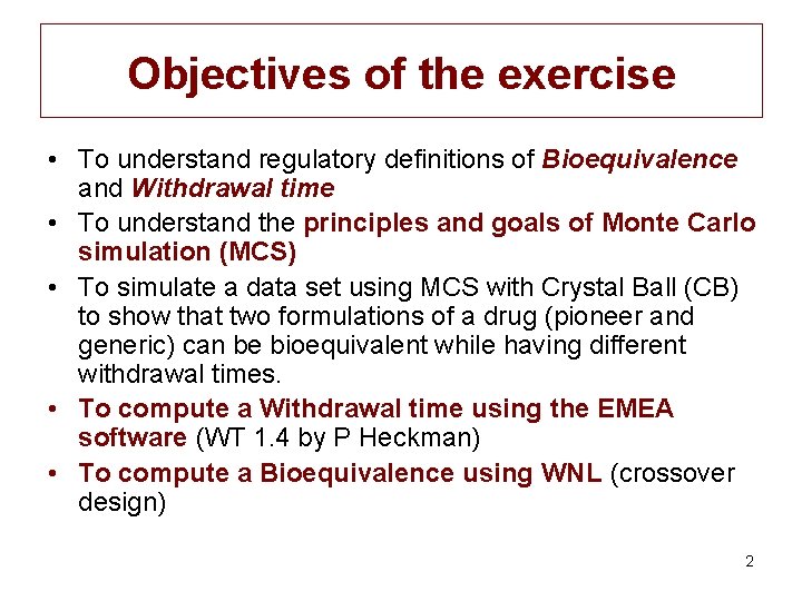 Objectives of the exercise • To understand regulatory definitions of Bioequivalence and Withdrawal time