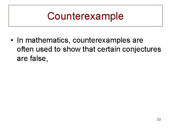 Counterexample • In mathematics, counterexamples are often used to show that certain conjectures are