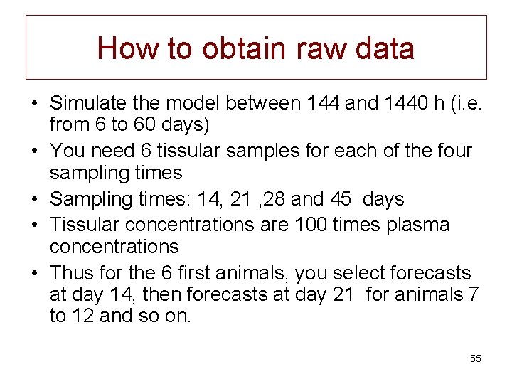 How to obtain raw data • Simulate the model between 144 and 1440 h