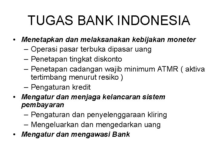 TUGAS BANK INDONESIA • Menetapkan dan melaksanakan kebijakan moneter – Operasi pasar terbuka dipasar