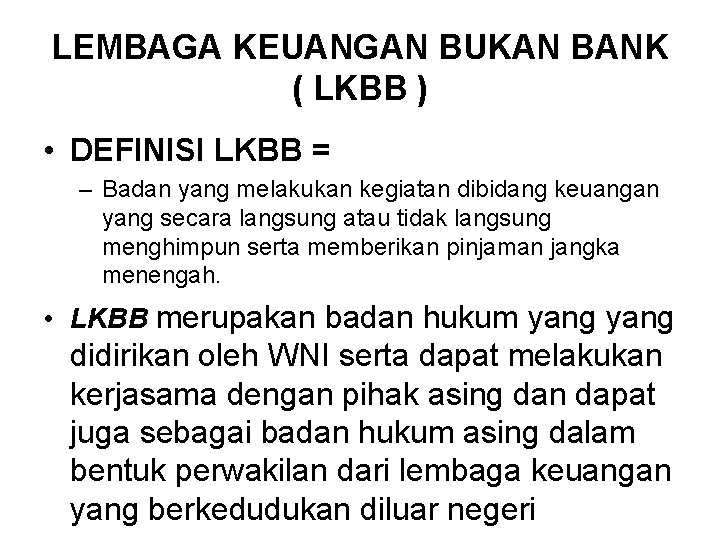 LEMBAGA KEUANGAN BUKAN BANK ( LKBB ) • DEFINISI LKBB = – Badan yang