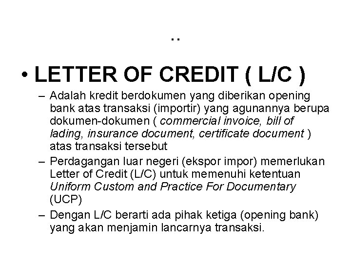 . . • LETTER OF CREDIT ( L/C ) – Adalah kredit berdokumen yang