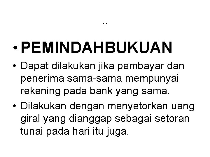 . . • PEMINDAHBUKUAN • Dapat dilakukan jika pembayar dan penerima sama-sama mempunyai rekening