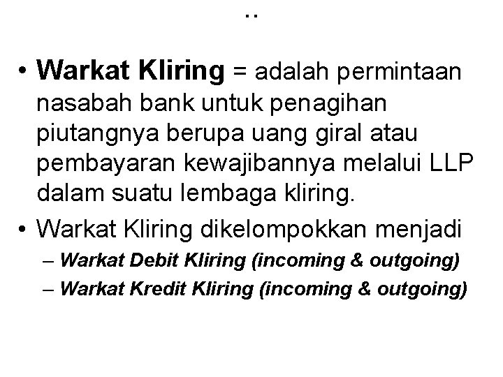 . . • Warkat Kliring = adalah permintaan nasabah bank untuk penagihan piutangnya berupa