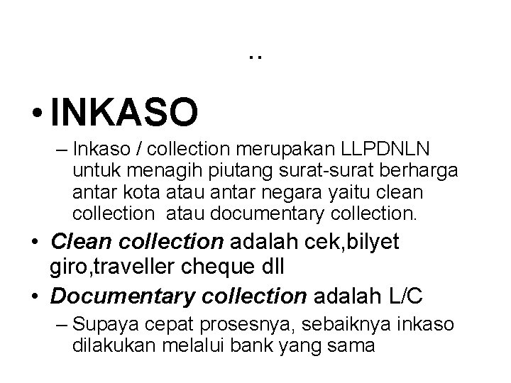 . . • INKASO – Inkaso / collection merupakan LLPDNLN untuk menagih piutang surat-surat
